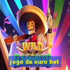 jogo de ouro bet